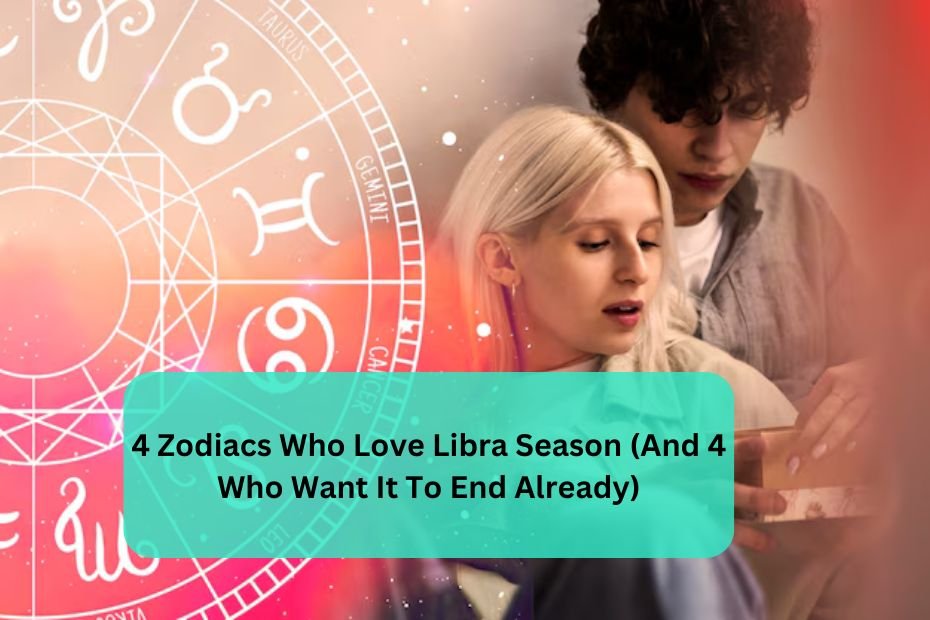 4 Zodiacs Who Love Libra Season (And 4 Who Want It To End Already)