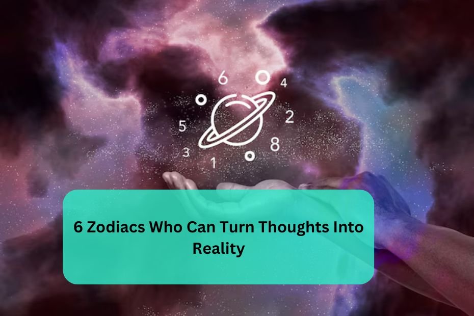 6 Zodiacs Who Can Turn Thoughts Into Reality