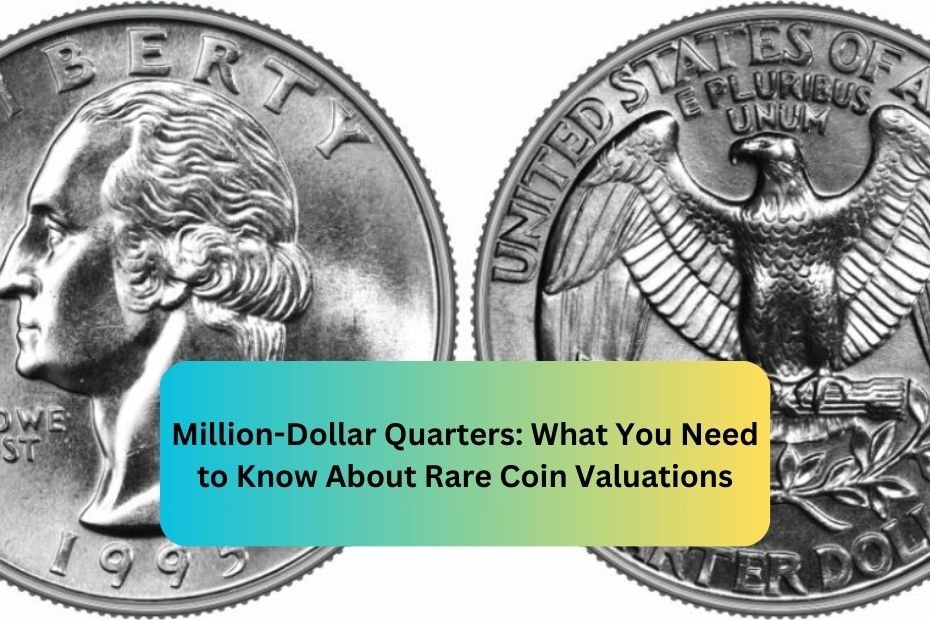 Million-Dollar Quarters: What You Need to Know About Rare Coin Valuations