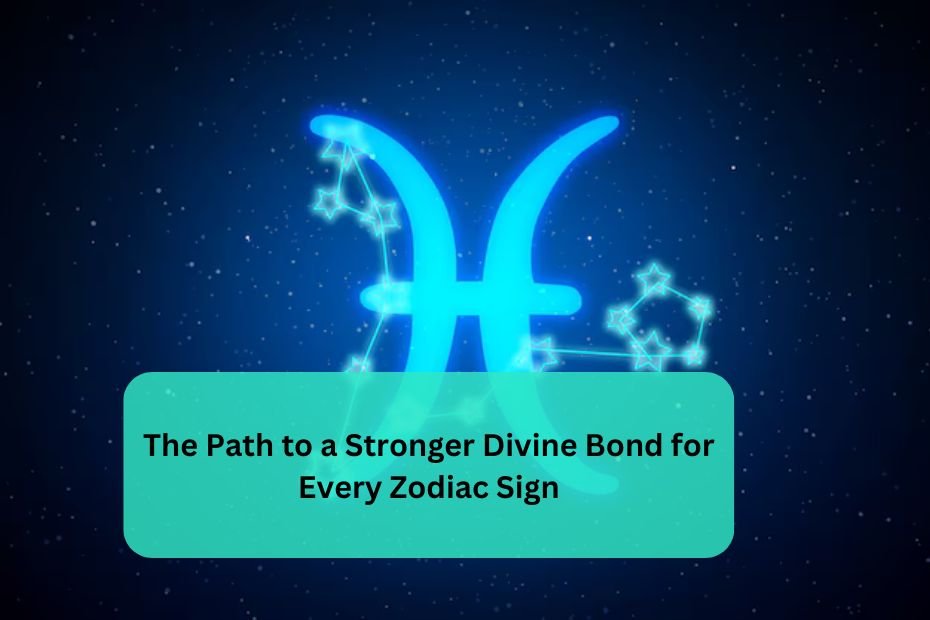 The Path to a Stronger Divine Bond for Every Zodiac Sign